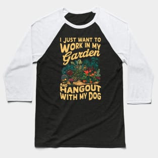 I Just Want to work In my Garden And Hang out with my Dog | Gardening Baseball T-Shirt